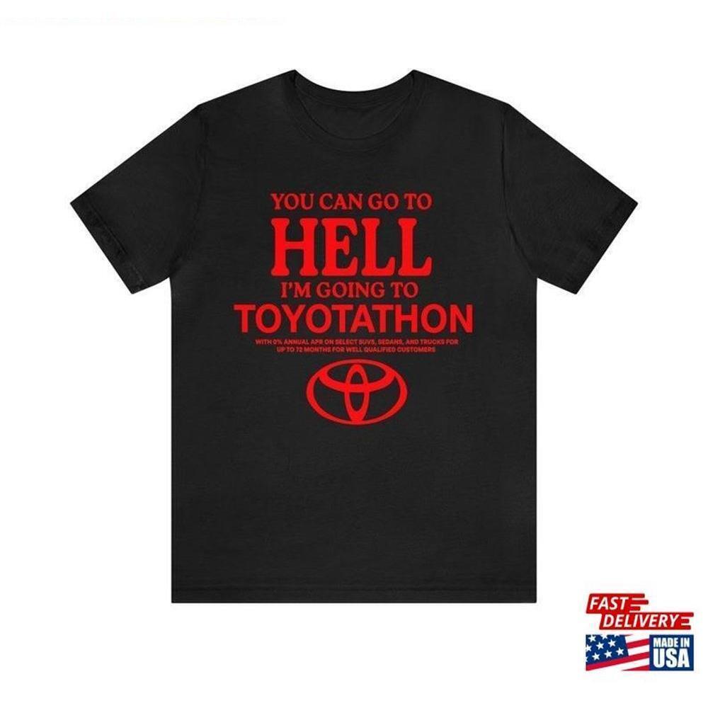 You Can Go To Hell Im Going Toyotathon Shirt Meme Shirt Unisex